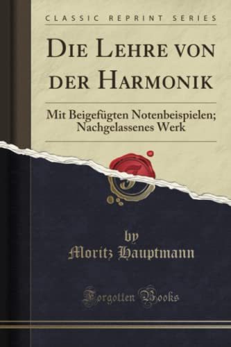 Beispielbild fr Die Lehre von der Harmonik : Mit Beigefgten Notenbeispielen; Nachgelassenes Werk (Classic Reprint) zum Verkauf von Buchpark
