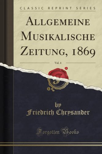 Imagen de archivo de Allgemeine Musikalische Zeitung, 1869, Vol 4 Classic Reprint a la venta por PBShop.store US