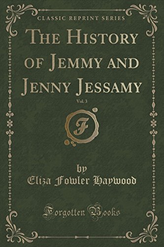 Stock image for The History of Jemmy and Jenny Jessamy, Vol 3 Classic Reprint for sale by PBShop.store US