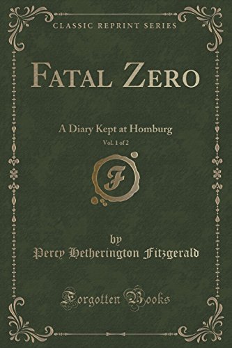 Imagen de archivo de Fatal Zero, Vol 1 of 2 A Diary Kept at Homburg Classic Reprint a la venta por PBShop.store US