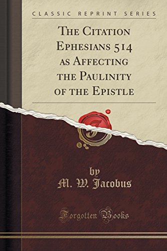 Beispielbild fr The Citation Ephesians 514 as Affecting the Paulinity of the Epistle Classic Reprint zum Verkauf von PBShop.store US
