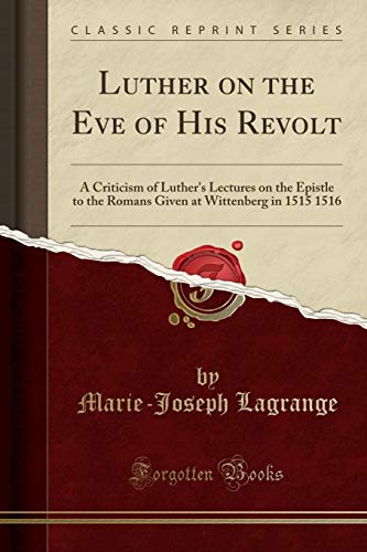 Beispielbild fr Luther on the Eve of His Revolt A Criticism of Luther's Lectures on the Epistle to the Romans Given at Wittenberg in 1515 1516 Classic Reprint zum Verkauf von PBShop.store US