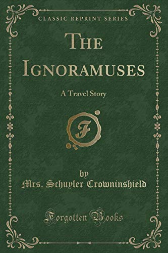 Stock image for The Ignoramuses A Travel Story Classic Reprint for sale by PBShop.store US