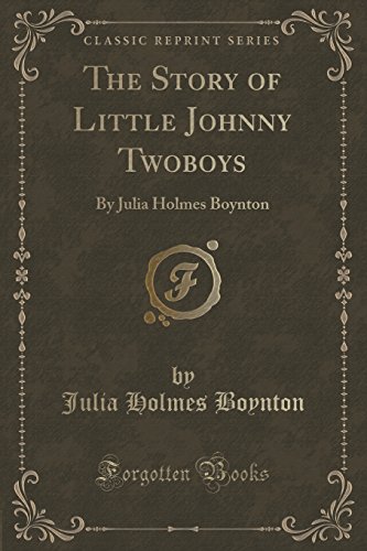 Imagen de archivo de The Story of Little Johnny Twoboys By Julia Holmes Boynton Classic Reprint a la venta por PBShop.store US