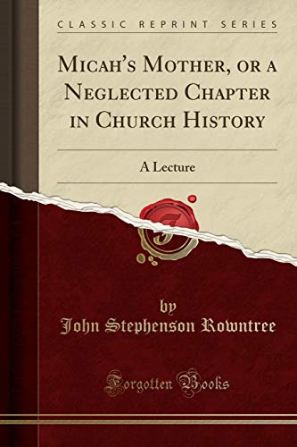 Imagen de archivo de Micah's Mother, or a Neglected Chapter in Church History A Lecture Classic Reprint a la venta por PBShop.store US