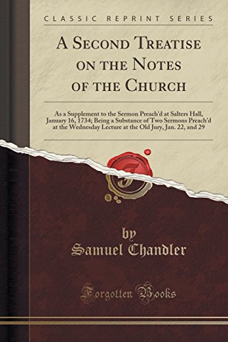 Stock image for A Second Treatise on the Notes of the Church As a Supplement to the Sermon Preach'd at Salters Hall, January 16, 1734 Being a Substance of Two Old Jury, Jan 22, and 29 Classic Reprint for sale by PBShop.store US