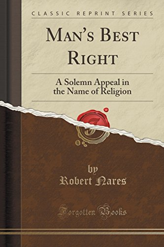 Beispielbild fr Man's Best Right A Solemn Appeal in the Name of Religion Classic Reprint zum Verkauf von PBShop.store US