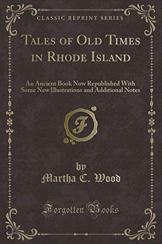 Imagen de archivo de Tales of Old Times in Rhode Island An Ancient Book Now Republished With Some New Illustrations and Additional Notes Classic Reprint a la venta por PBShop.store US