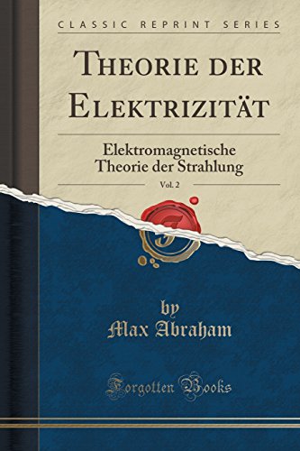 Stock image for Theorie der Elektrizitt, Vol 2 Elektromagnetische Theorie der Strahlung Classic Reprint for sale by PBShop.store US