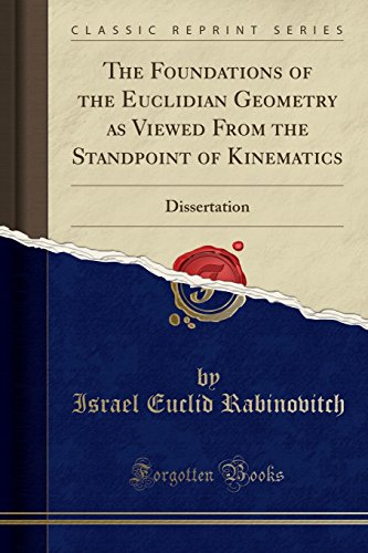 Stock image for The Foundations of the Euclidian Geometry as Viewed From the Standpoint of Kinematics Dissertation Classic Reprint for sale by PBShop.store US