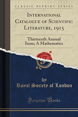 Stock image for International Catalogue Of Scientific Literature, 1915 Thirteenth Annual Issue A Mathematics Classic Reprint for sale by PBShop.store US