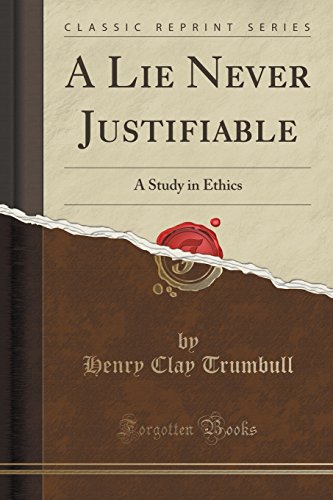 Beispielbild fr A Lie Never Justifiable A Study in Ethics Classic Reprint zum Verkauf von PBShop.store US