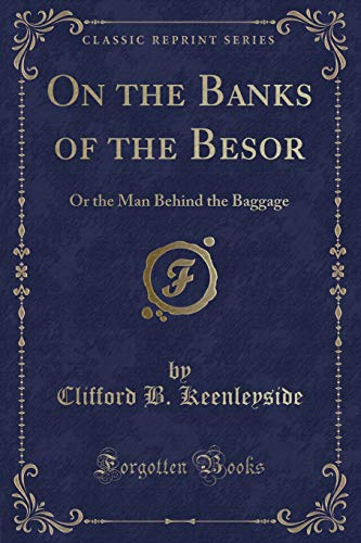 Imagen de archivo de On the Banks of the Besor Or the Man Behind the Baggage Classic Reprint a la venta por PBShop.store US