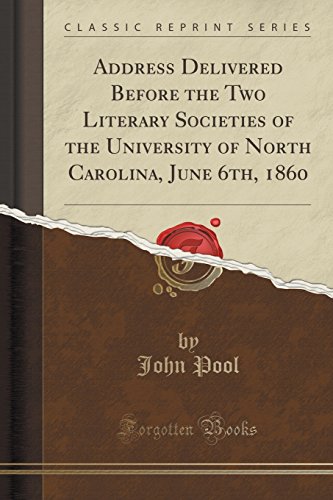 Beispielbild fr Address Delivered Before the Two Literary Societies of the University of North Carolina, June 6th, 1860 Classic Reprint zum Verkauf von PBShop.store US