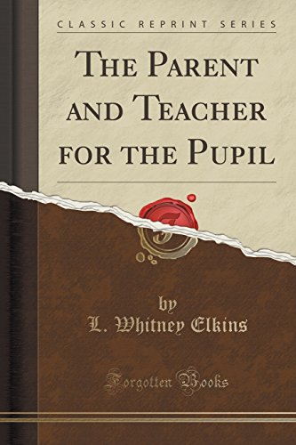 Stock image for The Parent and Teacher for the Pupil Classic Reprint for sale by PBShop.store US