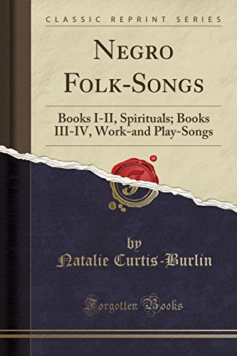 Beispielbild fr Negro FolkSongs Books III, Spirituals Books IIIIV, Workand PlaySongs Classic Reprint zum Verkauf von PBShop.store US