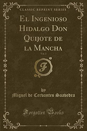 El Ingenioso Hidalgo Don Quijote de la Mancha, Vol. 3 (Classic Reprint) - Miguel De Cervantes Saavedra