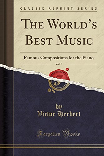 9781334046261: The World’s Best Music, Vol. 5: Famous Compositions for the Piano (Classic Reprint)