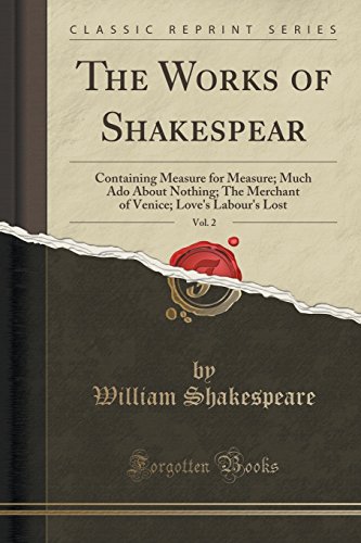 Stock image for The Works of Shakespear, Vol 2 Containing Measure for Measure Much Ado About Nothing The Merchant of Venice Love's Labour's Lost Classic Reprint for sale by PBShop.store US