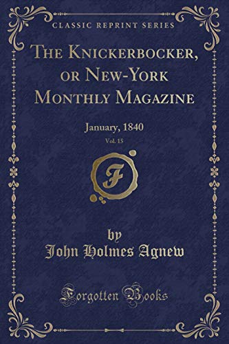 9781334079160: The Knickerbocker, or New-York Monthly Magazine, Vol. 15: January, 1840 (Classic Reprint)