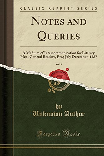 9781334090936: Notes and Queries, Vol. 4: A Medium of Intercommunication for Literary Men, General Readers, Etc.; July December, 1887 (Classic Reprint)