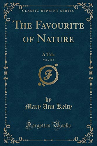 Imagen de archivo de The Favourite of Nature, Vol 2 of 3 A Tale Classic Reprint a la venta por PBShop.store US