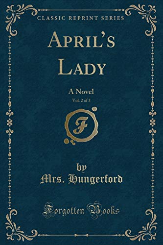 Stock image for April's Lady, Vol 2 of 3 A Novel Classic Reprint for sale by PBShop.store US