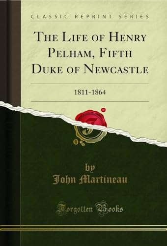 Stock image for The Life of Henry Pelham, Fifth Duke of Newcastle 18111864 Classic Reprint for sale by PBShop.store US