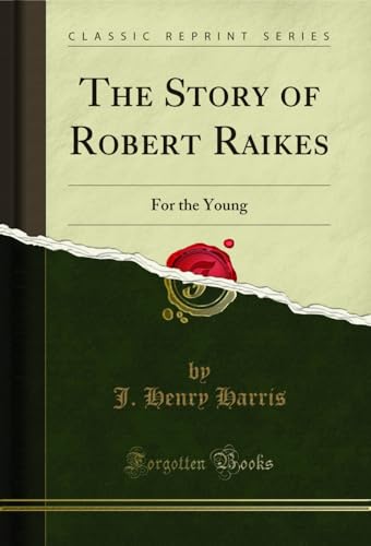 Stock image for The Story of Robert Raikes For the Young Classic Reprint for sale by PBShop.store US