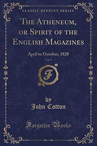 9781334115653: The Atheneum, or Spirit of the English Magazines, Vol. 9: April to October, 1828 (Classic Reprint)