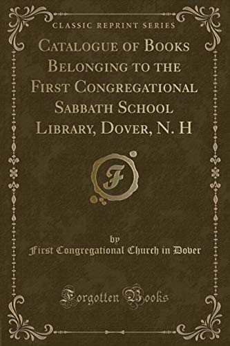 Imagen de archivo de Catalogue of Books Belonging to the First Congregational Sabbath School Library, Dover, N. H (Classic Reprint) a la venta por Reuseabook