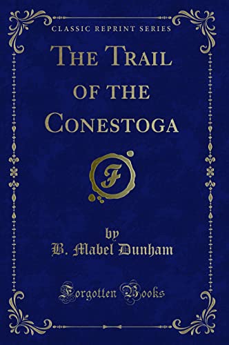 Stock image for The Trail of the Conestoga Classic Reprint for sale by PBShop.store US