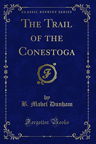 9781334115950: The Trail of the Conestoga (Classic Reprint)