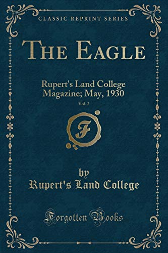 9781334116322: The Eagle, Vol. 2: Rupert's Land College Magazine; May, 1930 (Classic Reprint)