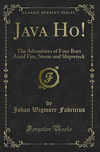 9781334116766: Java Ho!: The Adventures of Four Boys Amid Fire, Storm and Shipwreck (Classic Reprint)