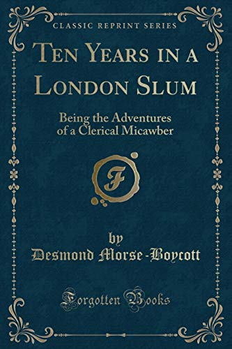 Imagen de archivo de Ten Years in a London Slum Being the Adventures of a Clerical Micawber Classic Reprint a la venta por PBShop.store US