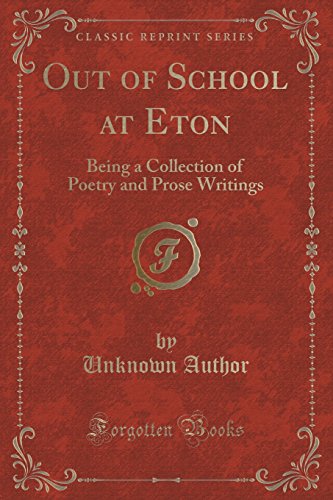 Stock image for Out of School at Eton Being a Collection of Poetry and Prose Writings Classic Reprint for sale by PBShop.store US