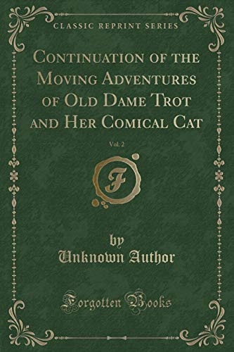Stock image for Continuation of the Moving Adventures of Old Dame Trot and Her Comical Cat, Vol. 2 (Classic Reprint) for sale by Reuseabook