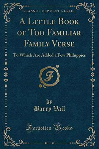 9781334117534: A Little Book of Too Familiar Family Verse: To Which Are Added a Few Philuppics (Classic Reprint)