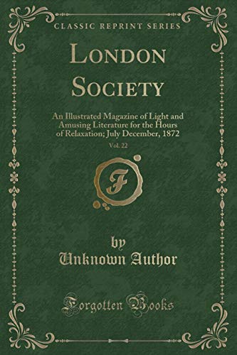 9781334117664: London Society, Vol. 22: An Illustrated Magazine of Light and Amusing Literature for the Hours of Relaxation; July December, 1872 (Classic Reprint)