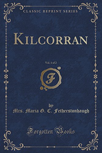 Stock image for Kilcorran, Vol 1 of 2 Classic Reprint for sale by PBShop.store US