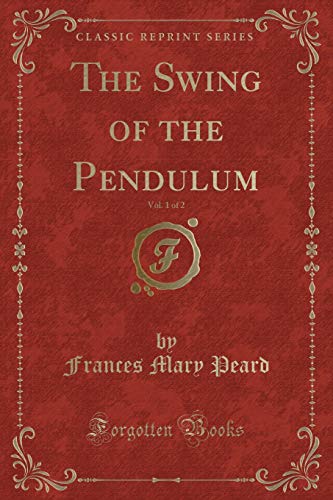 Beispielbild fr The Swing of the Pendulum, Vol 1 of 2 Classic Reprint zum Verkauf von PBShop.store US