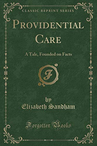 Imagen de archivo de Providential Care A Tale, Founded on Facts Classic Reprint a la venta por PBShop.store US