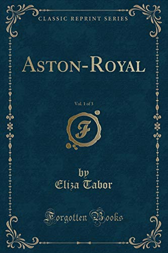 Stock image for AstonRoyal, Vol 1 of 3 Classic Reprint for sale by PBShop.store US