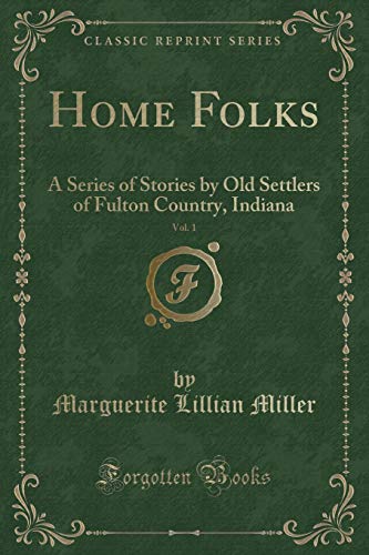 Stock image for Home Folks, Vol 1 A Series of Stories by Old Settlers of Fulton Country, Indiana Classic Reprint for sale by PBShop.store US