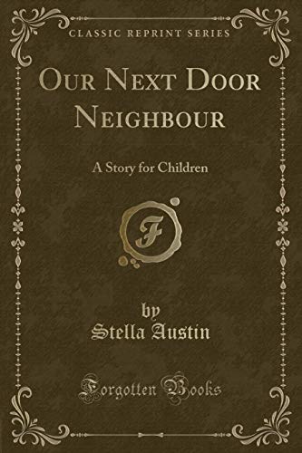 Imagen de archivo de Our Next Door Neighbour A Story for Children Classic Reprint a la venta por PBShop.store US