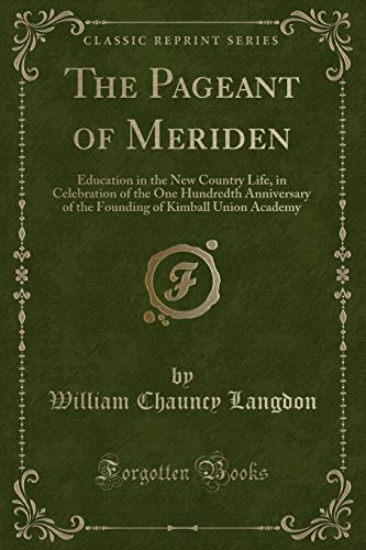 Beispielbild fr The Pageant of Meriden Education in the New Country Life, in Celebration of the One Hundredth Anniversary of the Founding of Kimball Union Academy Classic Reprint zum Verkauf von PBShop.store US