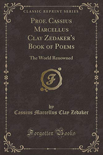 Imagen de archivo de Prof Cassius Marcellus Clay Zedaker's Book of Poems The World Renowned Classic Reprint a la venta por PBShop.store US