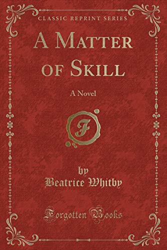 9781334120015: A Matter of Skill: A Novel (Classic Reprint)