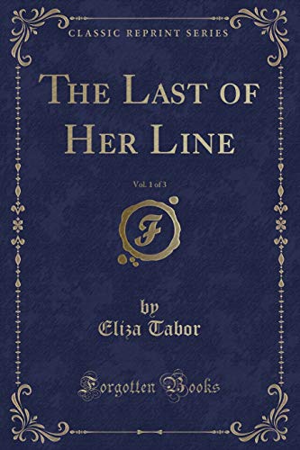 Stock image for The Last of Her Line, Vol 1 of 3 Classic Reprint for sale by PBShop.store US